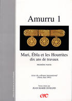 Couverture du livre « Amurru 1 ; mari, ébla et les hourrites ; dix ans de travaux t.1 » de Jean-Marie Durand aux éditions Erc