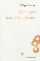 Couverture du livre « Quelques Mains De Poemes » de Philippe Leuckx aux éditions L'arbre A Paroles