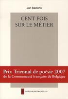 Couverture du livre « Cent fois sur le métier » de Jan Baetens aux éditions Impressions Nouvelles