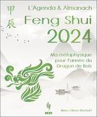 Couverture du livre « L'agenda & almanach feng shui 2024 : ma métaphysique pour l'année du dragon de bois » de Marc-Olivier Rinchart aux éditions Infinity Feng Shui