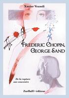 Couverture du livre « Frédéric Chopin, George Sand : de la rupture aux souvenirs » de Xavier Vezzoli aux éditions Zurfluh