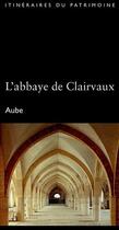 Couverture du livre « L'abbaye de Clairvaux ; Aube » de Jean-Francois Leroux et Gilles Vilain aux éditions Dominique Gueniot