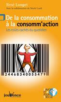 Couverture du livre « De la consommation à la consomm'action » de Rene Longet aux éditions Jouvence