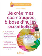 Couverture du livre « Je crée mes cosmétiques à base d'huiles essentielles » de Melanie Colleaux aux éditions Editions Jouvence