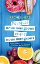 Couverture du livre « Pourquoi nous mangeons ce que nous mangeons : notre relation aux aliments expliquée par la science » de Rachel Herz aux éditions Quanto