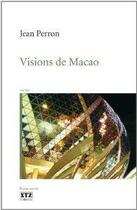 Couverture du livre « Visions de macao » de Jean Perron aux éditions Xyz