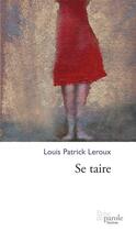 Couverture du livre « Se taire » de Louis-Patrick Leroux aux éditions Prise De Parole