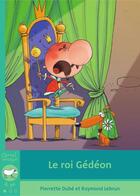 Couverture du livre « Le roi Gédéon » de Pierrette Dube et Raymond Le Brun aux éditions Bayard Canada