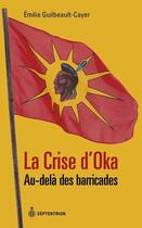 Couverture du livre « La crise d'Oka » de Emilie Guilbeault-Cayer aux éditions Septentrion