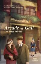 Couverture du livre « Arcade et Gail t.2 : les âmes brisées » de Katherine Girard et Charles-Andre Marchand aux éditions Monarque