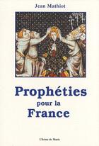 Couverture du livre « Prophéties pour la France » de Jean Mathiot aux éditions Icone De Marie