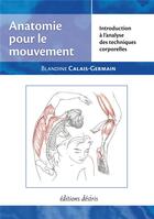 Couverture du livre « Anatomie pour le mouvement t.1 ; introduction à l'analyse des techniques corporelles » de Blandine Calais-Germain aux éditions Editions Desiris