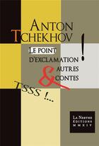 Couverture du livre « Le point d'exclamation et autres contes » de Anton Tchekhov aux éditions La Nerthe Librairie