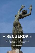 Couverture du livre « Recuerda - les espagnols dans le massacre d'oradour sur glane » de Ferrer Revull David aux éditions Abbate-piole