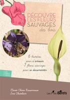 Couverture du livre « Découvre les fleurs sauvages des bois » de Marie-Claire Rassemusse aux éditions Orso Editions