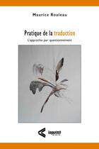 Couverture du livre « Pratique de la traduction - l'approche par questionnement » de Rouleau aux éditions Linguatech