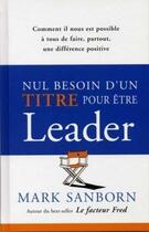 Couverture du livre « Nul besoin d'un titre pour etre un leader » de Sanborn Mark aux éditions Tresor Cache