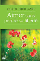 Couverture du livre « Aimer sans perdre sa liberté » de Colette Portelance aux éditions Les Editions Du Cram