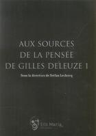 Couverture du livre « Aux sources de la pensée de Gilles Deleuze » de Stefan Leclercq aux éditions Sils Maria