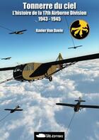 Couverture du livre « Tonnerre du ciel ; l'histoire de la 17th Airborne Division ; 1943-1945 » de Xavier Van Daele aux éditions Sre