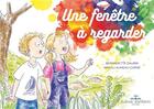 Couverture du livre « Une fenêtre à regarder » de Bernadette Daubin et Magali Auneau-Chene aux éditions Culture D'enfants