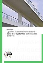 Couverture du livre « Optimisation du verre broye dans des systemes cimentaires binaires » de Zidol-A aux éditions Presses Academiques Francophones