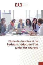 Couverture du livre « Etude des besoins et de l'existant: redaction d'un cahier des charges » de Ventura Roxane aux éditions Editions Universitaires Europeennes