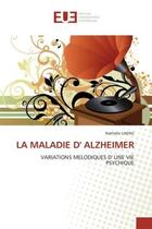 Couverture du livre « La maladie d' alzheimer - variations melodiques d' une vie psychique » de Laeng Nathalie aux éditions Editions Universitaires Europeennes