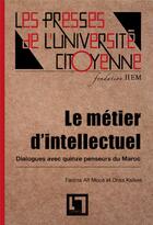 Couverture du livre « Le Métier d'intellectuel, dialogues avec quinze penseurs du Maroc - 2e édition » de Ait Mous/Ksikes aux éditions En Toutes Lettres