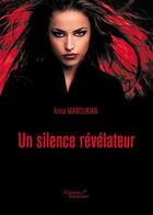 Couverture du livre « Un silence révélateur » de Anna Manoukian aux éditions Baudelaire