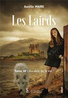 Couverture du livre « Les lairds -tome iii- au-dela de la vie ! » de Aurelie Maire aux éditions Sydney Laurent