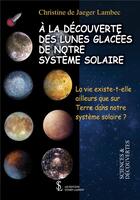 Couverture du livre « A la decouverte des lunes glacees de notre systeme solaire » de De Jaeger Lambec C. aux éditions Sydney Laurent