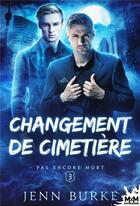 Couverture du livre « Pas encore mort Tome 3 : Changement de cimètiere » de Jenn Burke aux éditions Mxm Bookmark