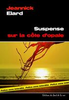 Couverture du livre « Suspense sur la côte d'Opale » de Jeannick Elard aux éditions Editions Du Bout De La Rue