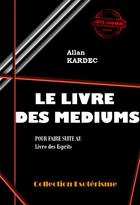 Couverture du livre « Le livre des médiums » de Allan Kardec aux éditions Ink Book