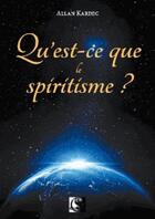Couverture du livre « Qu'est-ce que le spiritisme ? » de Allan Kardec aux éditions Vfb Editions