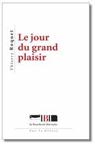 Couverture du livre « Le jour du grand plaisir » de Thierry Roquet aux éditions La Boucherie Litteraire