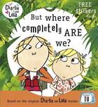 Couverture du livre « Charlie and Lola ; but where completely are we? » de Lauren Child aux éditions Children Pbs