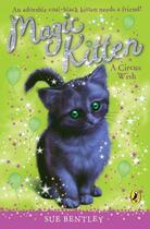Couverture du livre « Magic Kitten: A Circus Wish » de Sue Bentley aux éditions Penguin Books Ltd Digital