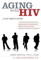 Couverture du livre « Aging with HIV: A Gay Man's Guide » de Masten James aux éditions Oxford University Press Usa