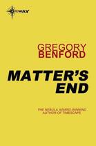 Couverture du livre « Matter's End » de Gregory Benford aux éditions Orion Digital