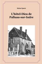Couverture du livre « L'hôtel-Dieu de Palluau-sur-Indre » de Michel Quere aux éditions Lulu