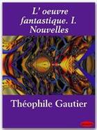 Couverture du livre « L'oeuvre fantastique t.1 ; nouvelles » de Theophile Gautier aux éditions Ebookslib