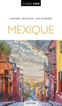 Couverture du livre « Guides voir : Mexique » de Collectif Hachette aux éditions Hachette Tourisme