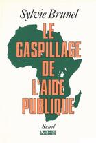 Couverture du livre « Le gaspillage de l'aide publique » de Brunel/Sylvie aux éditions Seuil