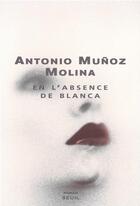 Couverture du livre « En l'absence de Blanca » de Antonio Munoz Molina aux éditions Seuil