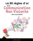 Couverture du livre « Les 50 règles d'or de la communication non violente » de Anne-Laure Boselli aux éditions Larousse