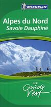 Couverture du livre « Le guide vert ; Alpes du nord, Savoie, Dauphiné » de Collectif Michelin aux éditions Michelin