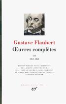 Couverture du livre « Oeuvres complètes t.3 ; 1851-1862 » de Gustave Flaubert aux éditions Gallimard