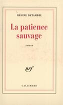 Couverture du livre « La patience sauvage » de Regine Detambel aux éditions Gallimard